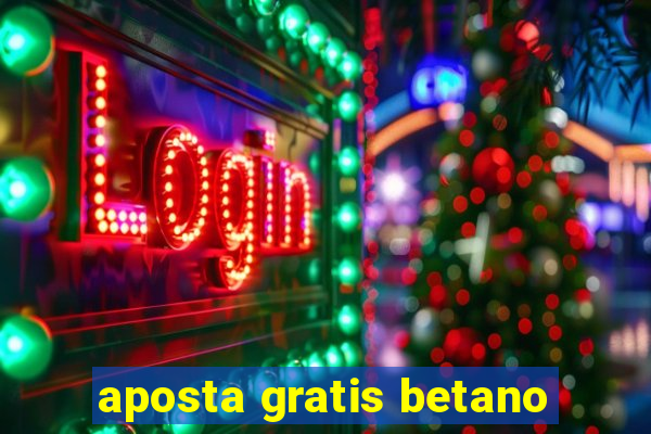 aposta gratis betano